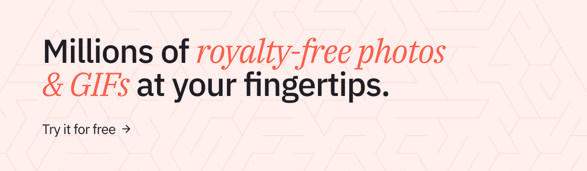 Millions of royalty-free photos and GIFs at your fingerprints