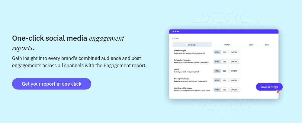 One-click social media engagement reports. Gain insight into every brand's combined audience and post engagements across all channels with the Engagement report.  