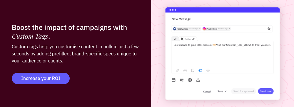 Boost the impact of campaigns with Custom Tags. Custom tags help you customise content in bulk in just a few seconds by adding prefilled, brand-specific specs unique to your audience or clients.  